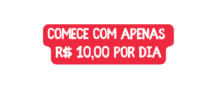 Comece com Apenas R 10 00 por Dia